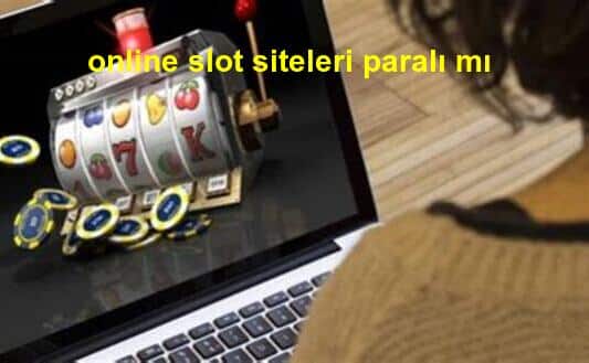 online slot siteleri paralı mı